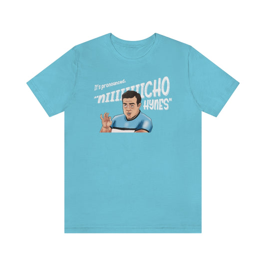 It's Pronounced Niiiiiiiicho Hynes Unisex Shirt