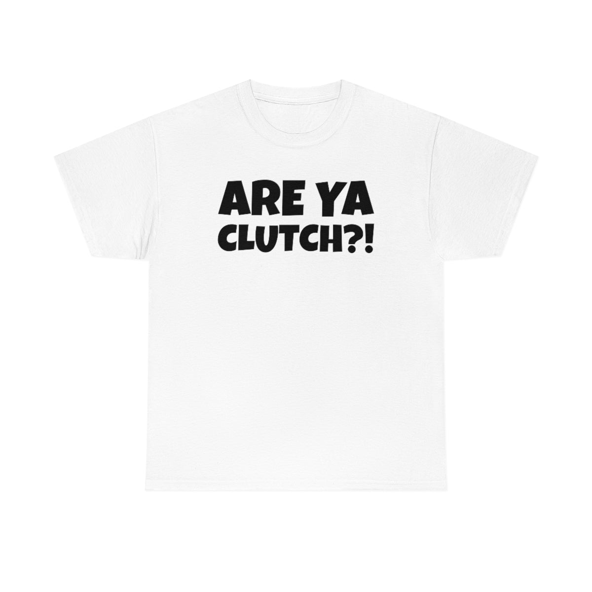 Are Ya Clutch?! Shirt