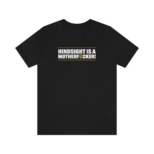 Hindsight is a Motherfucker Unisex Shirt