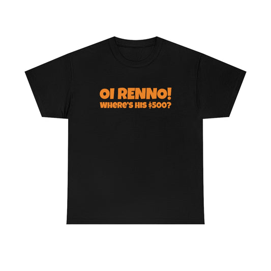 Oi Renno! Where's His $500? Shirt