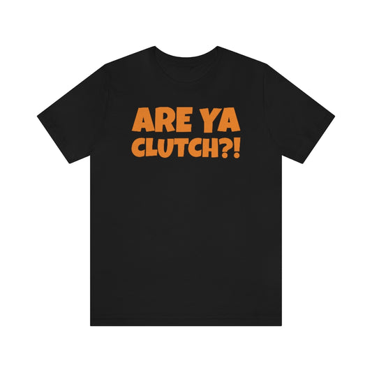 Are Ya Clutch?! Unisex Shirt
