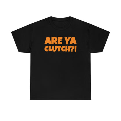 Are Ya Clutch?! Shirt