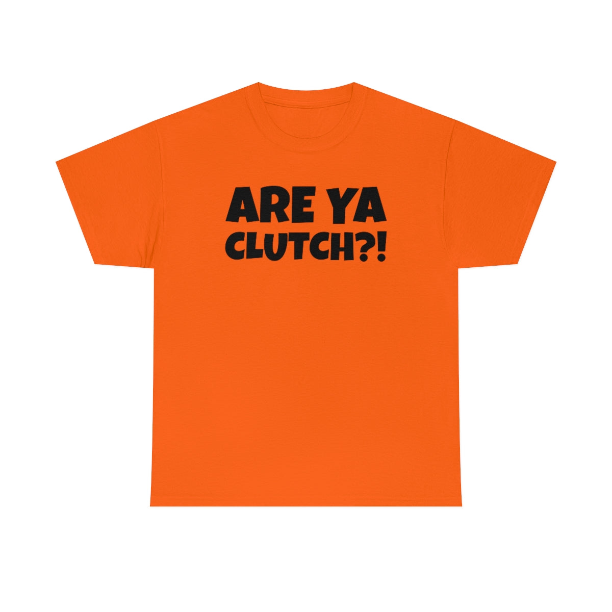 Are Ya Clutch?! Shirt
